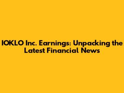 IOKLO Inc. Earnings: Unpacking the Latest Financial News