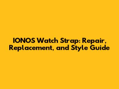 IONOS Watch Strap: Repair, Replacement, and Style Guide