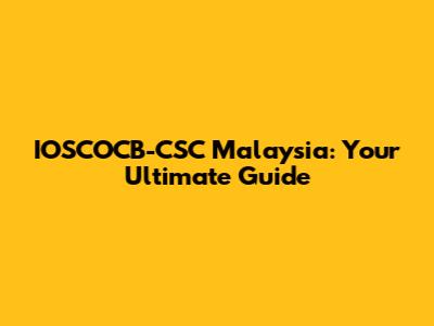 IOSCOCB-CSC Malaysia: Your Ultimate Guide