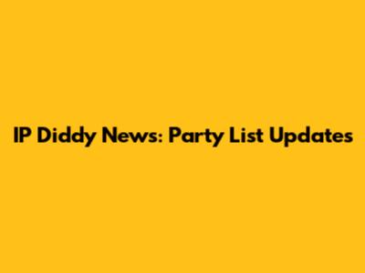 IP Diddy News: Party List Updates