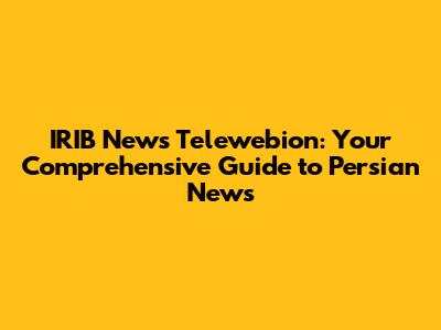 IRIB News Telewebion: Your Comprehensive Guide to Persian News