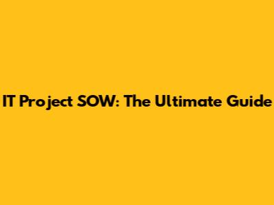 IT Project SOW: The Ultimate Guide