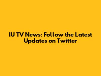 IU TV News: Follow the Latest Updates on Twitter