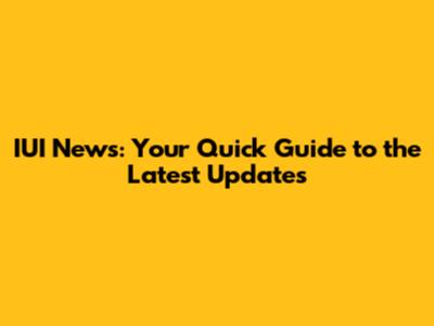 IUI News: Your Quick Guide to the Latest Updates