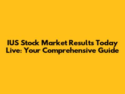 IUS Stock Market Results Today Live: Your Comprehensive Guide