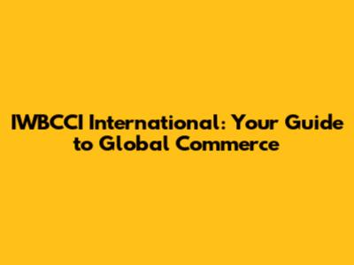 IWBCCI International: Your Guide to Global Commerce