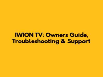 IWION TV: Owner's Guide, Troubleshooting & Support