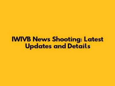 IWIVB News Shooting: Latest Updates and Details