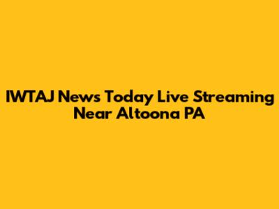 IWTAJ News Today Live Streaming Near Altoona PA