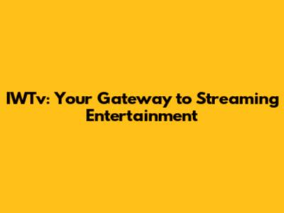 IWTv: Your Gateway to Streaming Entertainment