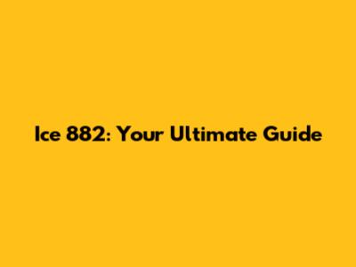 Ice 882: Your Ultimate Guide