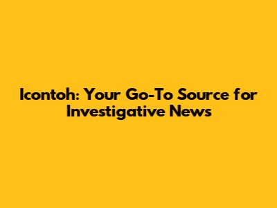 Icontoh: Your Go-To Source for Investigative News
