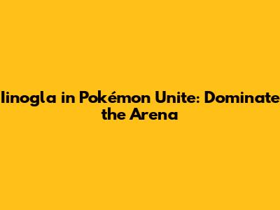 Iinogla in Pokémon Unite: Dominate the Arena
