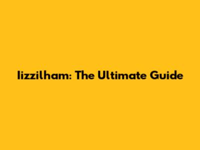 Iizzilham: The Ultimate Guide