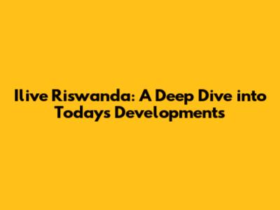 Ilive Riswanda: A Deep Dive into Today's Developments