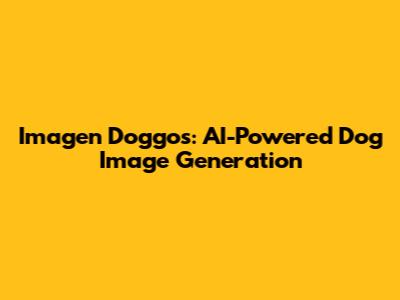 Imagen Doggos: AI-Powered Dog Image Generation