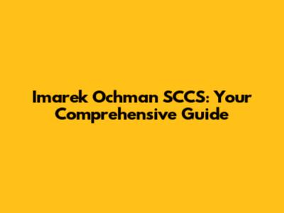 Imarek Ochman SCCS: Your Comprehensive Guide