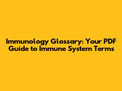 Immunology Glossary: Your PDF Guide to Immune System Terms
