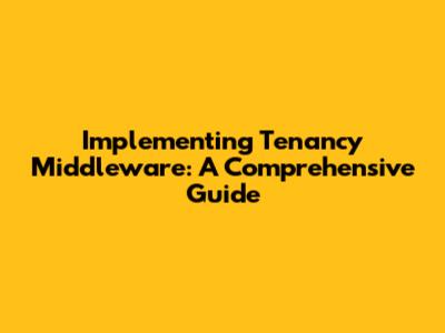 Implementing Tenancy Middleware: A Comprehensive Guide