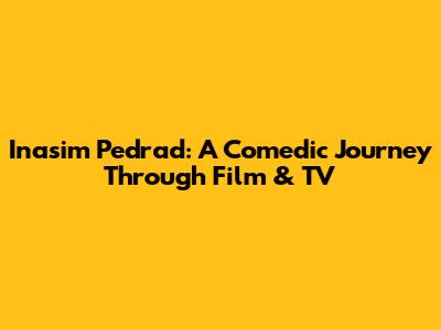 Inasim Pedrad: A Comedic Journey Through Film & TV
