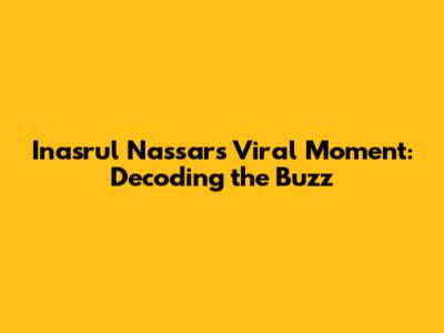 Inasrul Nassar's Viral Moment: Decoding the Buzz
