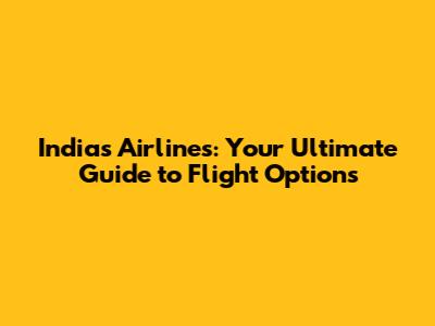 India's Airlines: Your Ultimate Guide to Flight Options