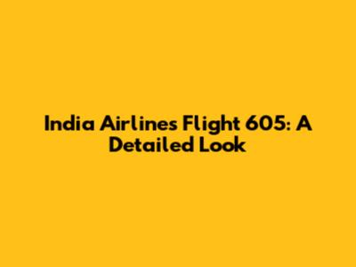 India Airlines Flight 605: A Detailed Look