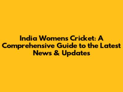 India Women's Cricket: A Comprehensive Guide to the Latest News & Updates