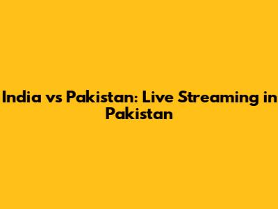 India vs Pakistan: Live Streaming in Pakistan