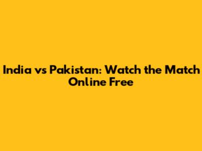 India vs Pakistan: Watch the Match Online Free