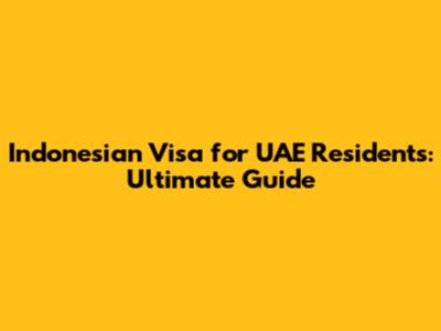 Indonesian Visa for UAE Residents: Ultimate Guide