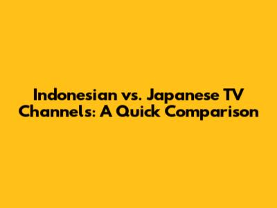 Indonesian vs. Japanese TV Channels: A Quick Comparison