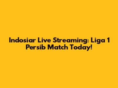 Indosiar Live Streaming: Liga 1 Persib Match Today!