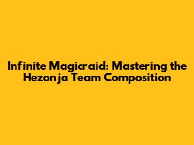 Infinite Magicraid: Mastering the Hezonja Team Composition
