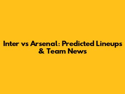 Inter vs Arsenal: Predicted Lineups & Team News
