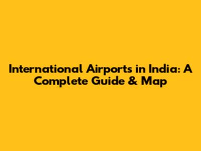 International Airports in India: A Complete Guide & Map