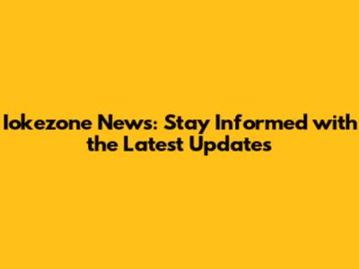 Iokezone News: Stay Informed with the Latest Updates