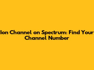 Ion Channel on Spectrum: Find Your Channel Number