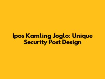 Ipos Kamling Joglo: Unique Security Post Design