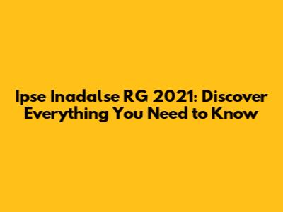Ipse Inadalse RG 2021: Discover Everything You Need to Know