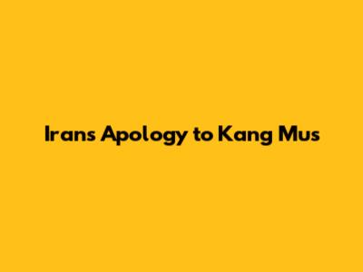 Iran's Apology to Kang Mus