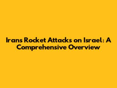 Iran's Rocket Attacks on Israel: A Comprehensive Overview