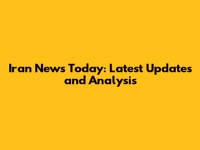 Iran News Today: Latest Updates and Analysis