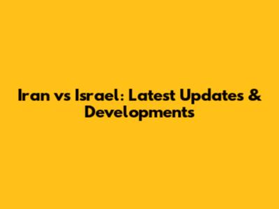 Iran vs Israel: Latest Updates & Developments