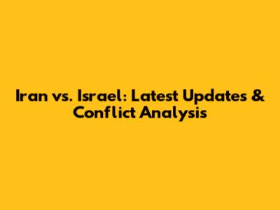 Iran vs. Israel: Latest Updates & Conflict Analysis
