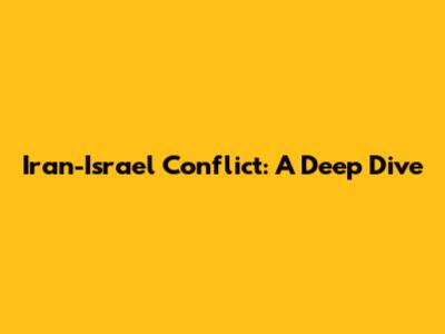 Iran-Israel Conflict: A Deep Dive