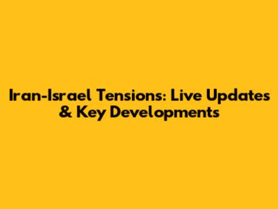Iran-Israel Tensions: Live Updates & Key Developments