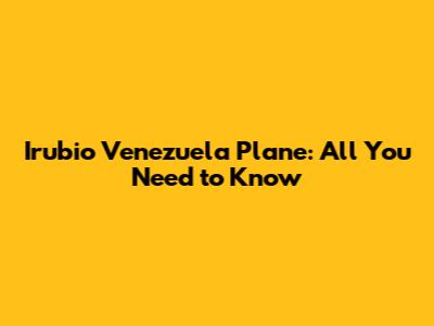 Irubio Venezuela Plane: All You Need to Know