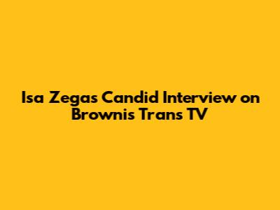 Isa Zega's Candid Interview on Brownis Trans TV