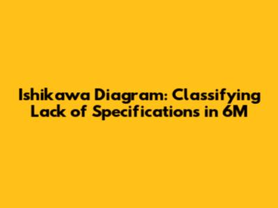 Ishikawa Diagram: Classifying 'Lack of Specifications' in 6M